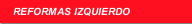REFORMAS IZQUIERDO